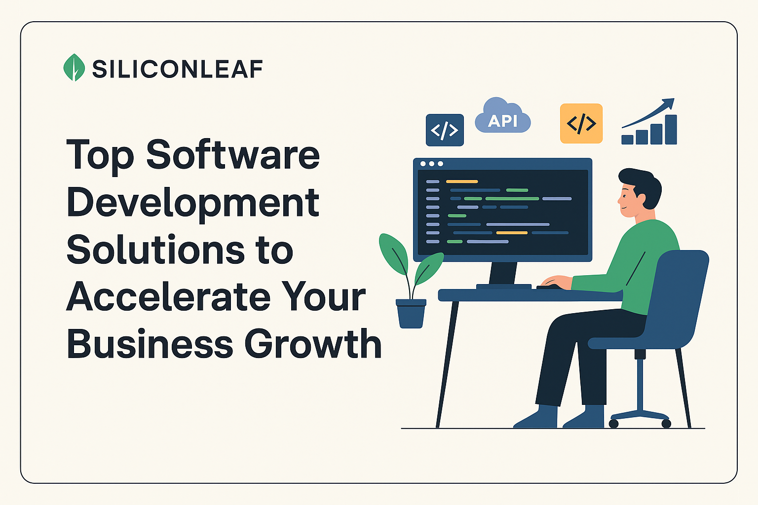 Top Software Development Solutions to Accelerate Your Business Growth Silicon Leaf